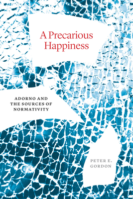 A Precarious Happiness: Adorno and the Sources of Normativity Cover Image