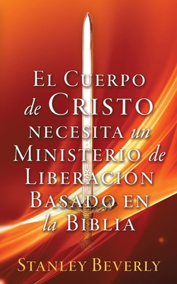 El Cuerpo de Cristo necesita un Ministerio de Liberación Basado en la Biblia Cover Image