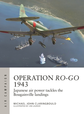 Operation Ro-Go 1943: Japanese air power tackles the Bougainville landings (Air Campaign #41) Cover Image