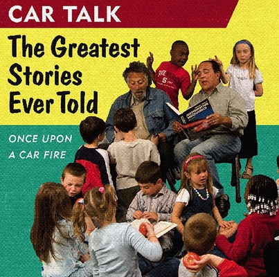 Car Talk: The Greatest Stories Ever Told: Once Upon a Car Fire . . .