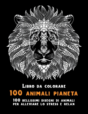 100 Animali Pianeta Libro Da Colorare 100 Bellissimi Disegni Di Animali Per Alleviare Lo Stress E Relax Paperback The Book Stall