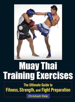 Muay Thai Training Exercises: The Ultimate Guide to Fitness, Strength, and Fight Preparation Cover Image