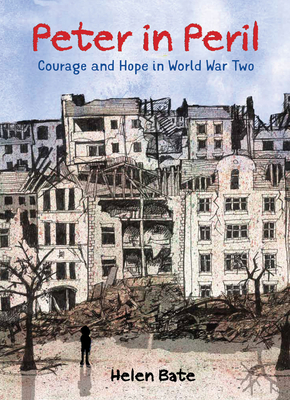 Peter in Peril: Courage and Hope in World War Two By Helen Bate Cover Image
