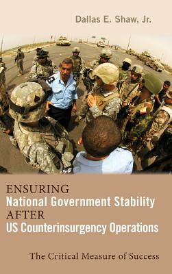 Ensuring National Government Stability After US Counterinsurgency Operations: The Critical Measure of Success (Rapid Communications in Conflict & Security)