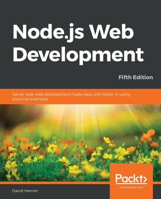 Node.js Web Development - Fifth Edition: Server-side web development made easy with Node 14 using practical examples Cover Image