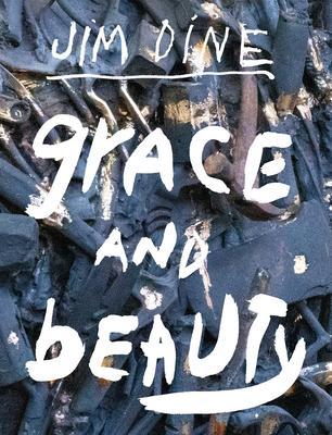 Jim Dine: Grace and Beauty By Jim Dine (Artist), Anne-Claudie Coric (Text by (Art/Photo Books)) Cover Image