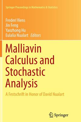 Malliavin Calculus and Stochastic Analysis: A Festschrift in Honor of David Nualart (Springer Proceedings in Mathematics & Statistics #34) Cover Image
