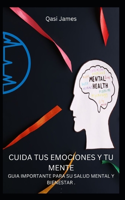 Cuida Tus Emociones Y Tu Mente Guia Importante Para Su Salud Mental Y Bienestar . By Qasi James Cover Image