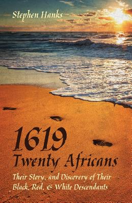 1619 - Twenty Africans: Their Story, and Discovery of Their Black, Red, & White Descendants Cover Image