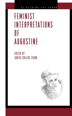 Feminist Interpretations of Saint Augustine (Re-Reading the Canon #29) By Judith Chelius Stark (Editor) Cover Image