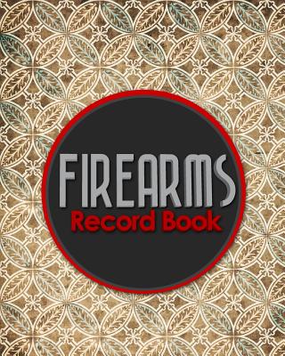 Firearms Record Book: ATF Books, Firearms Log Book, C&R Bound Book, Firearms Inventory Log Book, Vintage/Aged Cover Cover Image