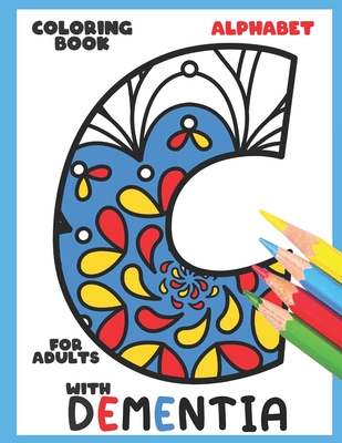 Coloring Book for Adults with Dementia: Alphabet: Simple Coloring Books Series for Beginners, Seniors, (Dementia, Alzheimer's, Parkinson's ... or moto Cover Image