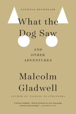 What the Dog Saw: And Other Adventures By Malcolm Gladwell Cover Image