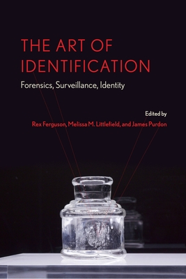 The Art of Identification: Forensics, Surveillance, Identity (Anthroposcene #9)