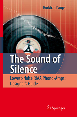The Sound of Silence: Lowest-Noise Riaa Phono-Amps: Designer's Guide By Burkhard Vogel Cover Image