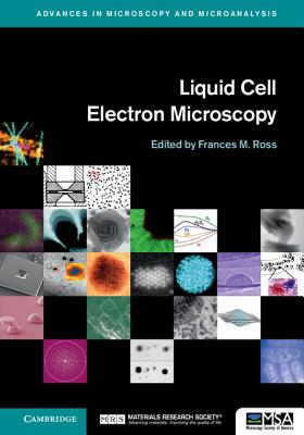 Liquid Cell Electron Microscopy (Advances in Microscopy and Microanalysis) Cover Image