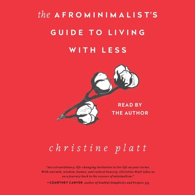 The Afrominimalist's Guide to Living with Less By Christine Platt, Christine Platt (Read by) Cover Image