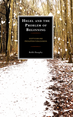 Hegel and the Problem of Beginning: Scepticism and Presuppositionlessness Cover Image