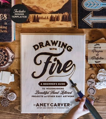 Drawing with Fire: A Beginner’s Guide to Woodburning Beautiful Hand-Lettered Projects and Other Easy Artwork Cover Image