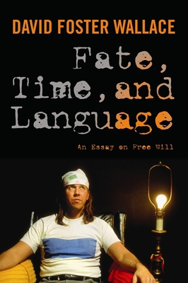 Fate, Time, and Language: An Essay on Free Will By David Wallace, Steven Cahn (Editor), Maureen Eckert (Editor) Cover Image