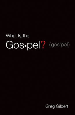 What Is the Gospel? (Pack of 25) By Greg Gilbert Cover Image