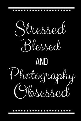 Stressed Blessed Photography Obsessed: Funny Slogan-120 Pages 6 x 9 Cover Image