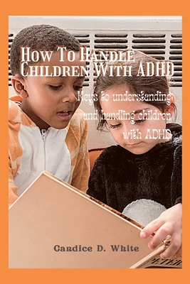 How to handle children With ADHD: Keys to understanding and handling children with ADHD Cover Image