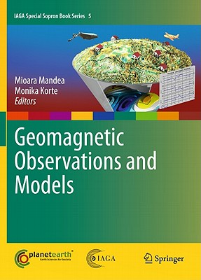 Geomagnetic Observations and Models (IAGA Special Sopron Book #5) By M. Mandea (Editor), Monika Korte (Editor) Cover Image