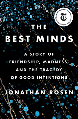 The Best Minds: A Story of Friendship, Madness, and the Tragedy of Good Intentions By Jonathan Rosen Cover Image