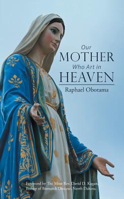 Our Mother Who Art in Heaven By Raphael Obotama Cover Image