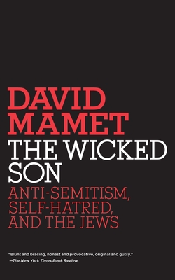 The Wicked Son: Anti-Semitism, Self-hatred, and the Jews (Jewish Encounters Series) By David Mamet Cover Image