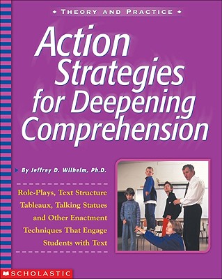 Action Strategies for Deepening Comprehension: Role Plays, Text-Structure Tableaux, Talking Statues, and Other Enactment Techniques That Engage Studen Cover Image