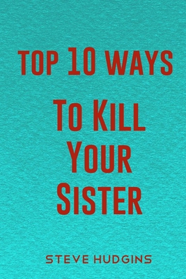 Top 10 Ways To Kill Your Sister Cover Image