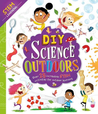 DIY Science Outdoors: with Over 25 Experiments to Do at Home! Cover Image