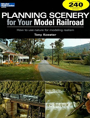 Planning Scenery for Your Model Railroad: How to Use Nature for Modeling Realism (Model Railroader) Cover Image