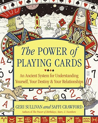 The Power of Playing Cards: An Ancient System for Understanding Yourself, Your Destiny, & Your Relationships Cover Image