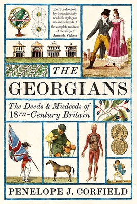The Georgians: The Deeds and Misdeeds of 18th-Century Britain By Penelope J. Corfield Cover Image
