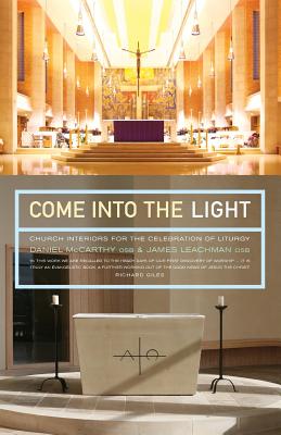Come Into the Light: Church Interiors for the Celebration of Liturgy By Daniel McCarthy Cover Image