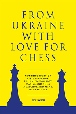 From Ukraine with Love for Chess: With Contributions by Vasyl Ivanchuk, Ruslan Ponomariov, Mariya and Anna Muzychuk and Many, Many Others By Ruslan Ponomariov (Editor) Cover Image