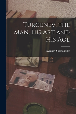 Turgenev, the Man, His Art and His Age Cover Image