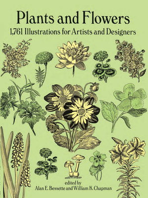 Plants and Flowers: 1761 Illustrations for Artists and Designers (Dover Pictorial Archive) By Alan E. Bessette (Editor), William K. Chapman (Editor) Cover Image