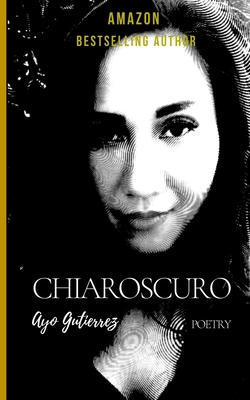 Chiaroscuro: Poetry Translated into Italian, Spanish and French By Ayo Gutierrez Cover Image