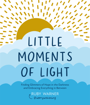 Little Moments of Light: Finding Glimmers of Hope in the Darkness