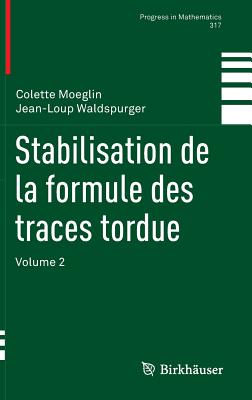 Stabilisation de la Formule Des Traces Tordue: Volume 2 (Progress in Mathematics #317) Cover Image