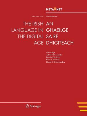 The Irish Language in the Digital Age (White Paper) By Georg Rehm (Editor), Hans Uszkoreit (Editor) Cover Image
