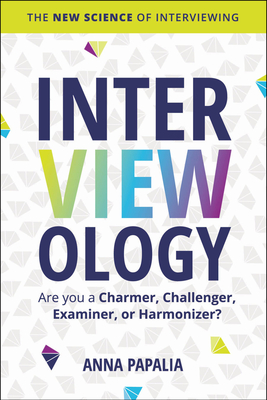 Interviewology: The New Science of Interviewing By Anna Papalia Cover Image
