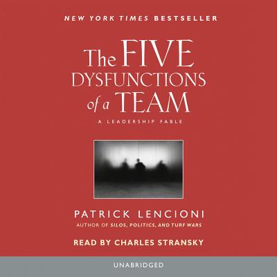 The Five Dysfunctions of a Team: A Leadership Fable By Patrick Lencioni, Charles Stransky (Read by), Patrick Lencioni (Introduction by) Cover Image