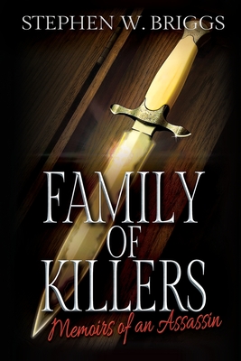 Family of Killers: Memoirs of an Assassin By Stephen W. Briggs Cover Image