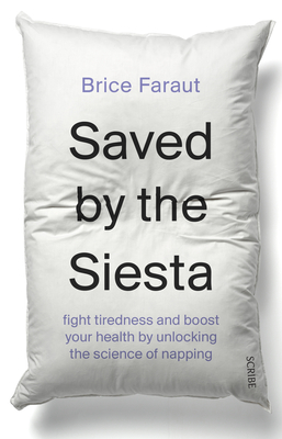 Saved by the Siesta: Fight Tiredness and Boost Your Health by Unlocking the Science of Napping By Brice Faraut, Eric Rosencrantz (Translator) Cover Image