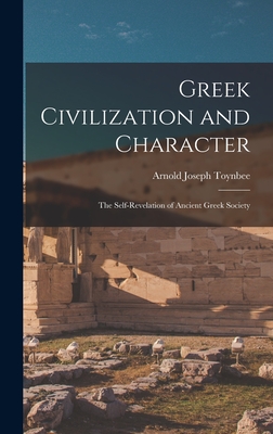 Greek Civilization and Character; the Self-revelation of Ancient Greek Society Cover Image